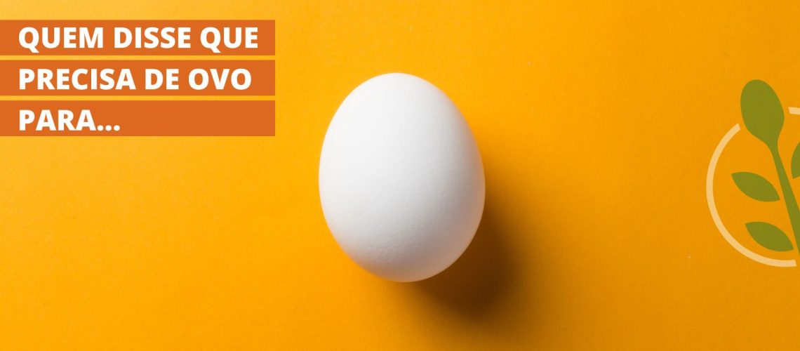 Quem disse que precisa de ovo para